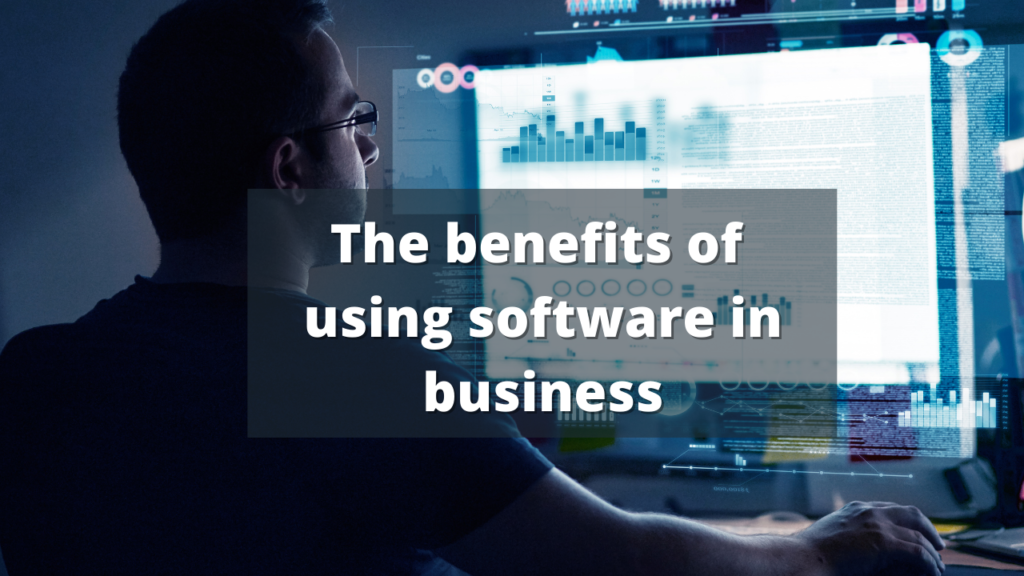 The benefits of using software in business