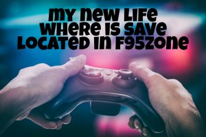 my new life where is save located in f95zone